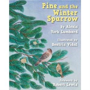 Pine and the Winter Sparrow by Alexis York Lumbard