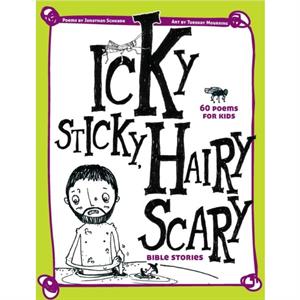 Icky Sticky Hairy Scary Bible Stories by Jonathan Schkade