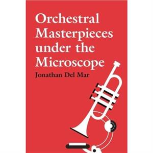 Orchestral Masterpieces under the Microscope by Jonathan Del Mar