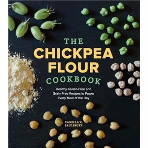 The Chickpea Flour Cookbook by Camilla V. Saulsbury