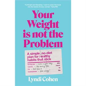 Your Weight Is Not the Problem by Lyndi Cohen