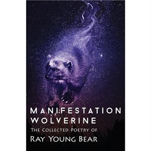 Manifestation Wolverine by Ray Young Bear