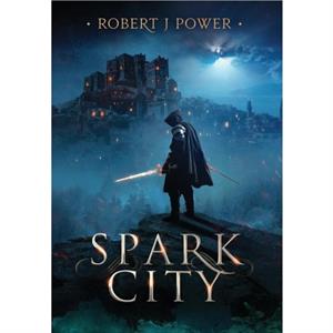 Spark City by Robert J Power