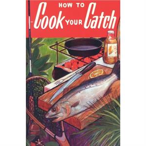 How to Cook Your Catch by Rube Allyn