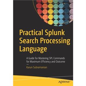 Practical Splunk Search Processing Language by Karun Subramanian