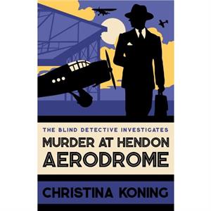 Murder at Hendon Aerodrome by Christina Koning