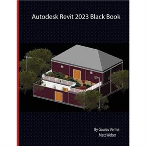 Autodesk Revit 2023 Black Book by Matt Weber