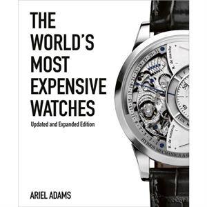 The Worlds Most Expensive Watches by Ariel Adams