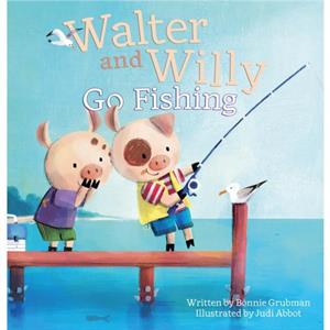 Walter and Willy Go Fishing by Bonnie Grubman