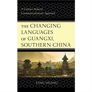 The Changing Languages of Guangxi Southern China by Yang Huang