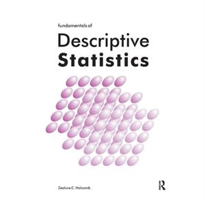 Fundamentals of Descriptive Statistics by Zealure Holcomb