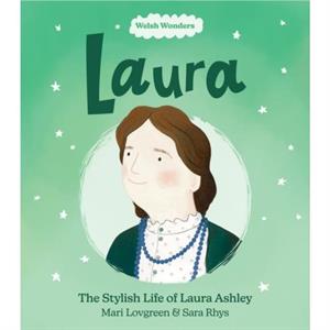 Welsh Wonders Laura  The Stylish Life of Laura Ashley by Mari Lovgreen