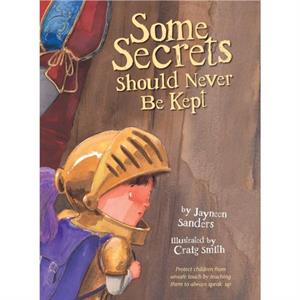 Some Secrets Should Never Be Kept by Jayneen Sanders