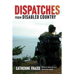 Dispatches from Disabled Country by Catherine Frazee