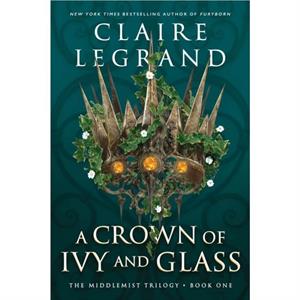 Crown of Ivy and Glass by Claire Legrand