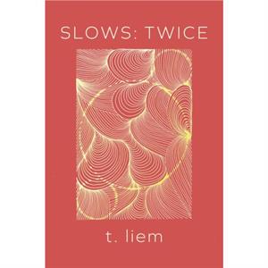 Slows Twice by T. Liem