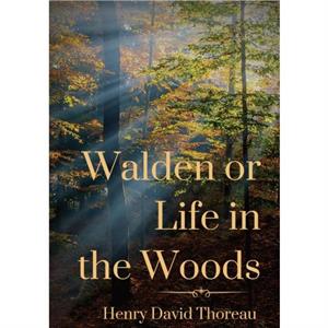 Walden or Life in the Woods by Henry David Thoreau