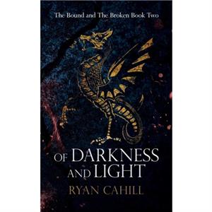 Of Darkness and Light by Ryan Cahill