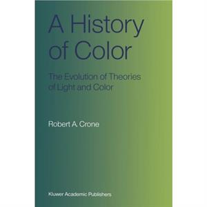 A History of Color by Robert A. Crone