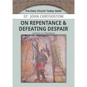 On Repentance  Defeating Despair by John Chrysostom