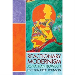 Reactionary Modernism by Jonathan Bowden