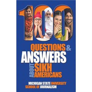 100 Questions and Answers about Sikh Americans by Michigan State School of Journalism