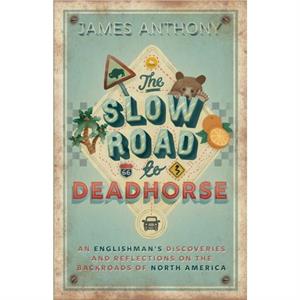 The Slow Road to Deadhorse by James Anthony