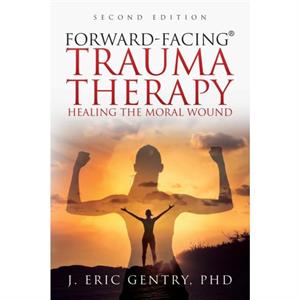 ForwardFacingR Trauma Therapy  Second Edition by Gentry & J Eric & PhD