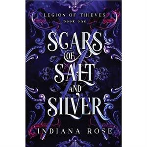 Scars of Salt and Silver by Indiana Rose