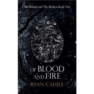 Of Blood And Fire by Ryan Cahill