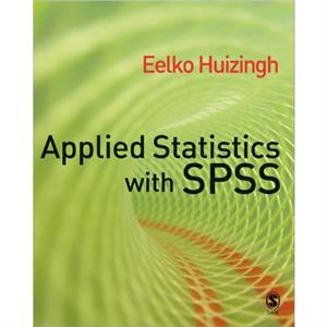 Applied Statistics with SPSS by Eelko K R E Huizingh