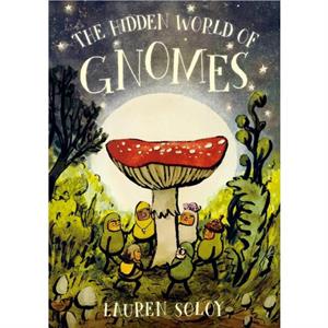 The Hidden World Of Gnomes by Lauren Soloy