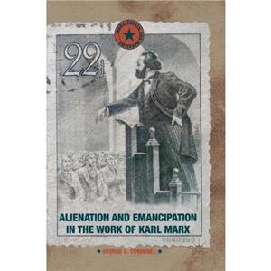 Alienation and Emancipation in the Work of Karl Marx by George C. Comninel