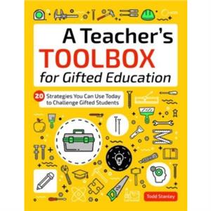 A Teachers Toolbox for Gifted Education by Todd Stanley