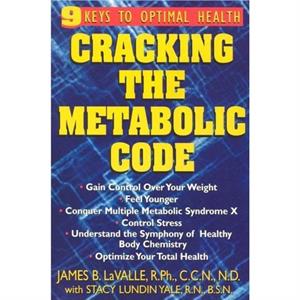 Cracking the Metabolic Code by Stacy YaleJames B. James B. LaValle LaValle