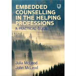 Embedded Counselling in the Helping Professions  A Practical Guide by Julia McLeod