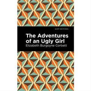 The Adventures of an Ugly Girl by Elizabeth Burgoyne Corbett