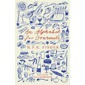 An Alphabet for Gourmets by M.F.K Fisher