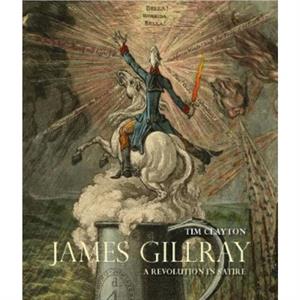 James Gillray by Timothy Clayton