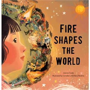 Fire Shapes the World by Joanna Cooke