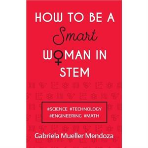 How to be a Smart Woman in STEM by Gabriela Mueller Mendoza