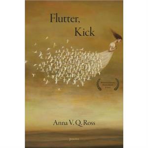 Flutter Kick by Anna V.Q. Ross