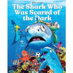 The Shark Who Was Scared of the Dark by Mike Tilles