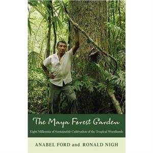 The Maya Forest Garden by Ronald Nigh