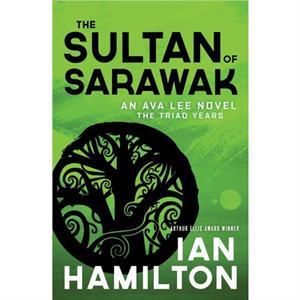 The Sultan of Sarawak  An Ava Lee Novel Book 14 by Ian Hamilton