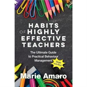 Habits of Highly Effective Teachers by Marie Amaro