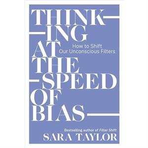 Thinking at the Speed of Bias by Sara Taylor