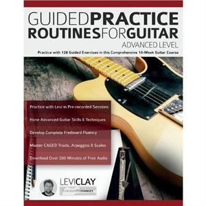 Guided Practice Routines For Guitar  Advanced Level by Joseph Alexander