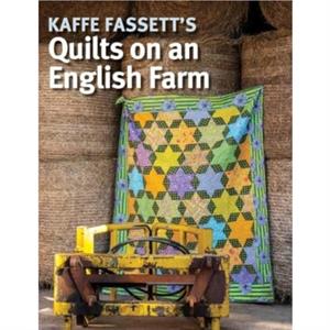 Kaffe Fassetts Quilts on an English Farm by Kaffe Fassett