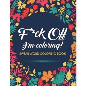 Fck Off Im Coloring Swear Word Coloring Book by Swear Word Adult Coloring Book